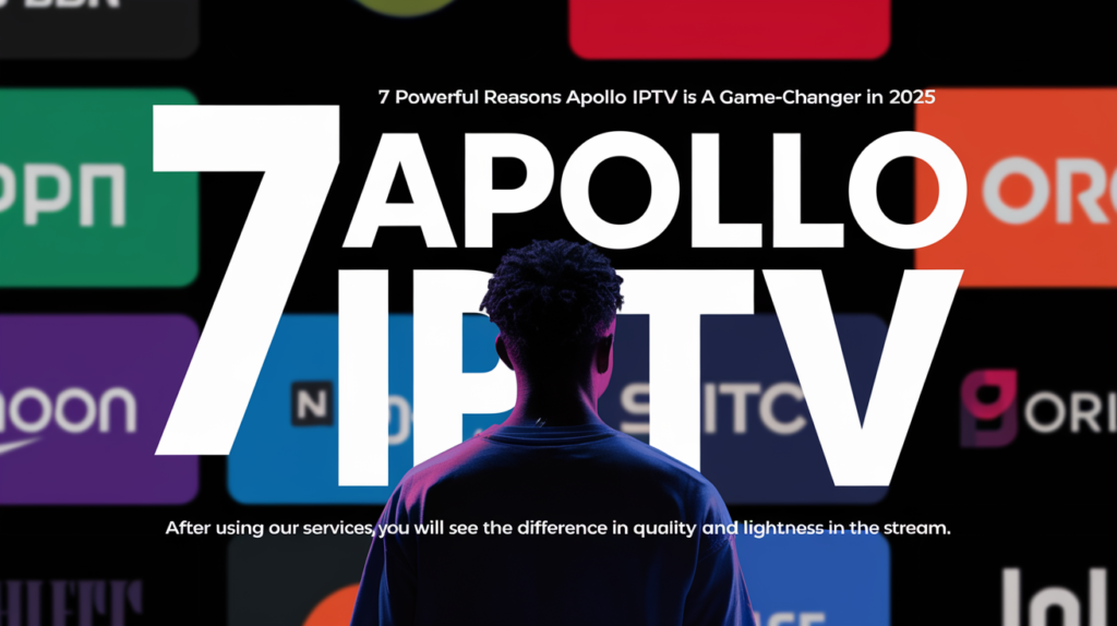 7 Powerful Reasons Apollo IPTV is a Game-Changer in 2025